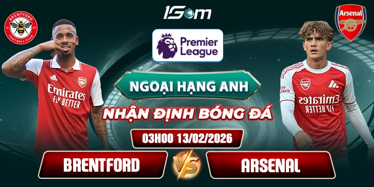 Soi Kèo Brentford Vs Arsenal 03h00 13/02 - Ngoại Hạng Anh