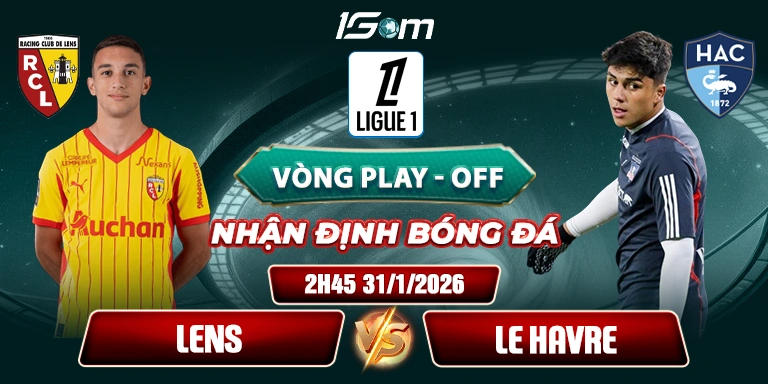 Soi Kèo Trận Lens Vs Le Havre Lúc 2h45 Ngày 31/1/2026 - Ligue 1