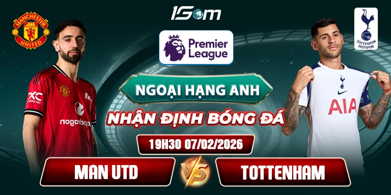 Soi Kèo Man Utd Vs Tottenham 19h30 07/02 - Ngoại Hạng Anh