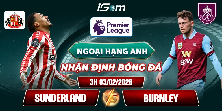 Soi Kèo Sunderland Vs Burnley 3h 03/02 - Premier League