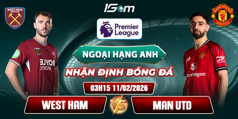 Soi Kèo West Ham Vs Man Utd 03h15 11/02 - Ngoại Hạng Anh