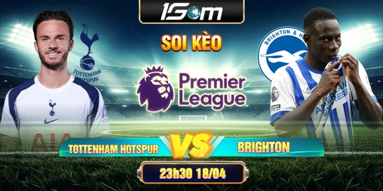 Soi Kèo Tottenham Hotspur vs Brighton 23h30 18/04 Ngoại Hạng Anh