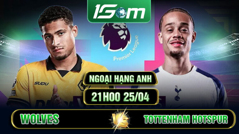 Soi Kèo Wolves Vs Tottenham Hotspur 21h00 25/04 Ngoại Hạng Anh